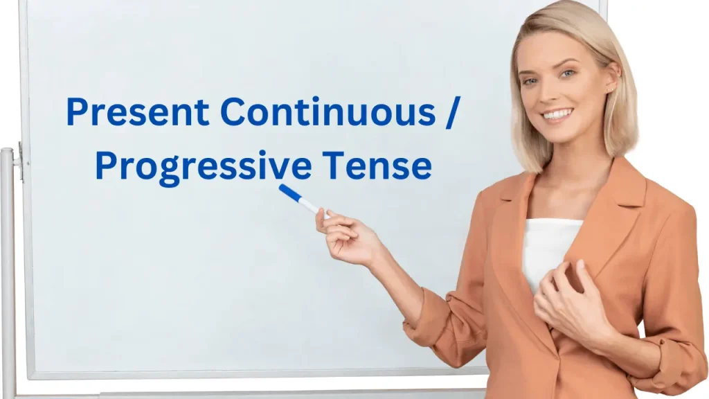 Present Continuous / Progressive Tense