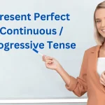 Present Perfect Continuous / progressive Tense