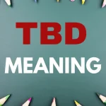 TBD Meaning in Text - Why Need to Use TBD